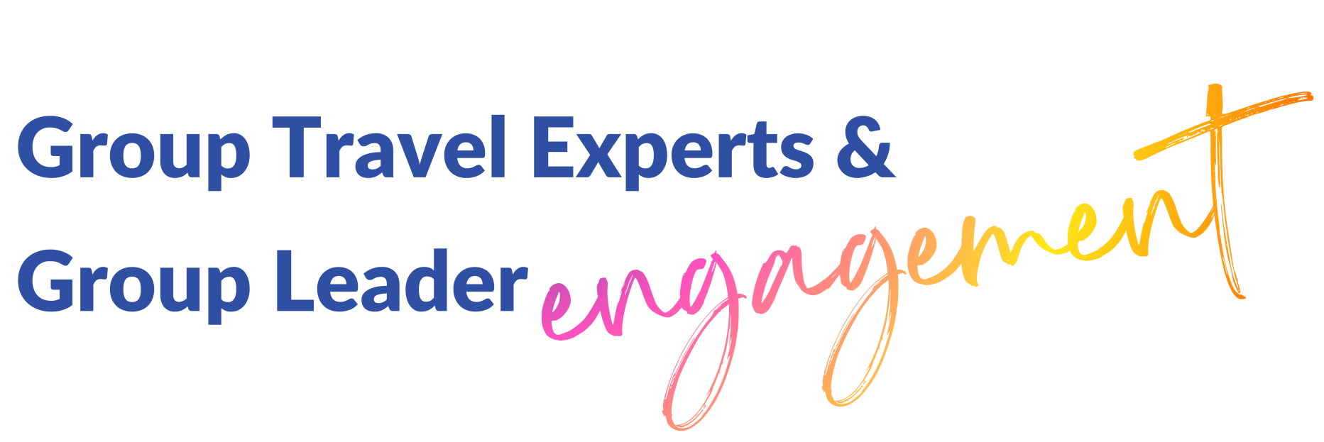 Group Travel Experts & Group Leader Engagement